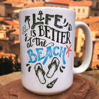 Life is Better at the Beach Ceramic Mug.